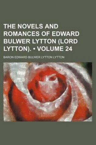 Cover of The Novels and Romances of Edward Bulwer Lytton (Lord Lytton). (Volume 24)