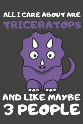 Book cover for All I Care About Are Triceratops And Like Maybe 3 People