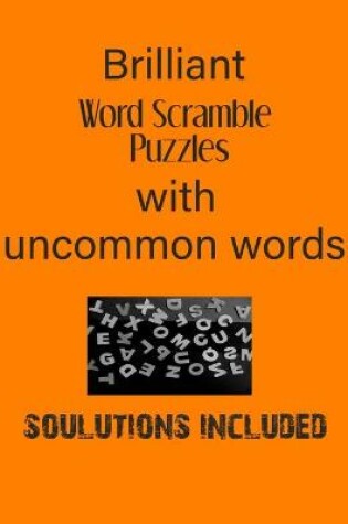 Cover of Brilliant Word Scramble Puzzles with Uncommon words - Solutions included