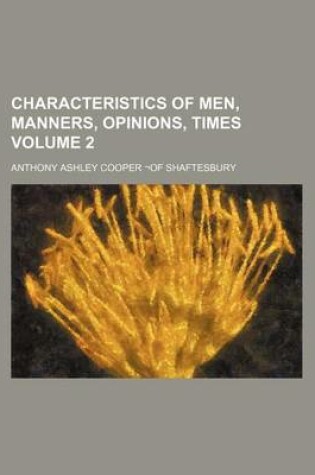 Cover of Characteristics of Men, Manners, Opinions, Times Volume 2