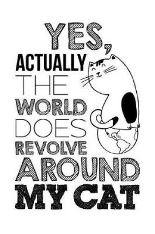 Cover of Yes, Actually The World Does Revolve Around My Cat