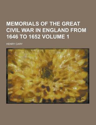 Book cover for Memorials of the Great Civil War in England from 1646 to 1652 Volume 1