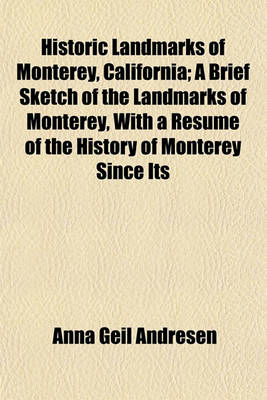 Book cover for Historic Landmarks of Monterey, California; A Brief Sketch of the Landmarks of Monterey, with a Resume of the History of Monterey Since Its