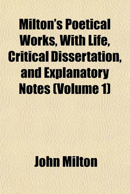 Book cover for Milton's Poetical Works, with Life, Critical Dissertation, and Explanatory Notes (Volume 1)