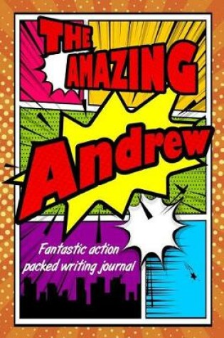 Cover of The Amazing Andrew Fantastic Action Packed Writing Journal