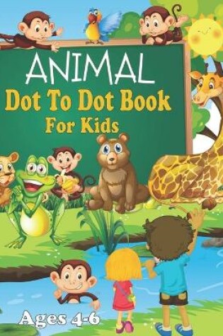 Cover of Animal Dot To Dot Book For Kids Ages 4-6