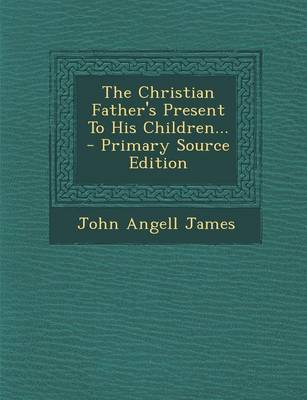 Book cover for The Christian Father's Present to His Children...