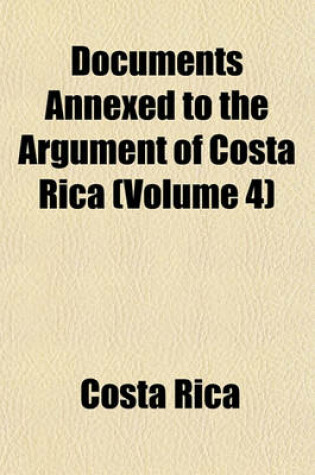 Cover of Documents Annexed to the Argument of Costa Rica (Volume 4)