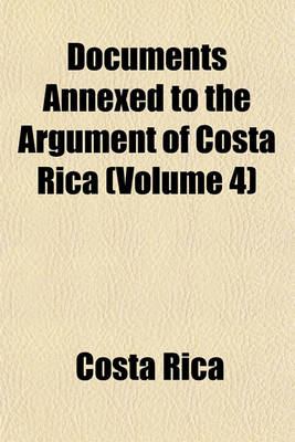 Book cover for Documents Annexed to the Argument of Costa Rica (Volume 4)