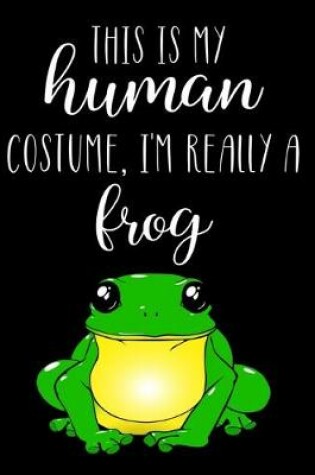 Cover of This Is My Human Costume, I'm Really A Frog
