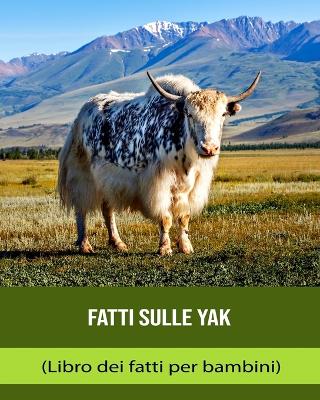 Book cover for Fatti sulle Yak (Libro dei fatti per bambini)
