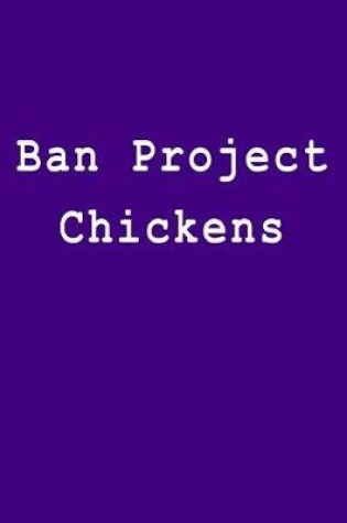 Cover of Ban Project Chickens