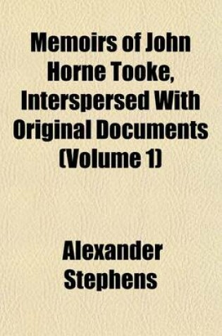 Cover of Memoirs of John Horne Tooke, Interspersed with Original Documents (Volume 1)