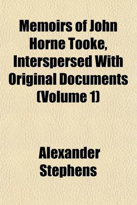 Book cover for Memoirs of John Horne Tooke, Interspersed with Original Documents (Volume 1)