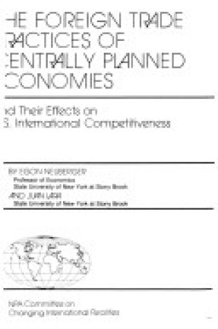 Cover of The Foreign Trade Practices of Centrally Planned Economies and Their Effects on U.S. International Competitiveness