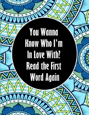 Book cover for You Wanna Know Who I'm In Love With? Read the First Word Again