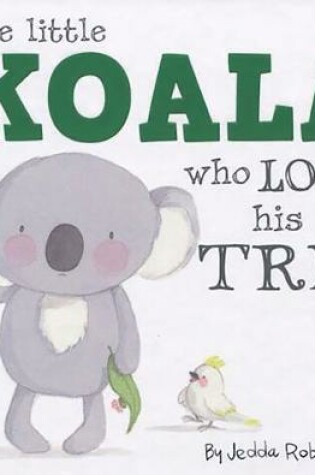 Cover of Little Koala Who Lost His Tree