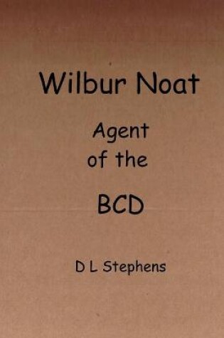 Cover of Wilbur Noat Agent of the BCD