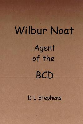 Book cover for Wilbur Noat Agent of the BCD