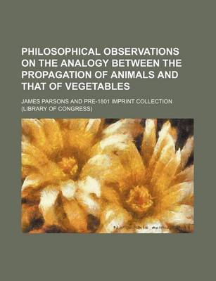 Book cover for Philosophical Observations on the Analogy Between the Propagation of Animals and That of Vegetables