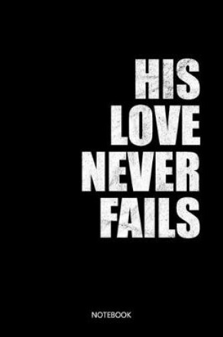 Cover of His Love never fails Notebook