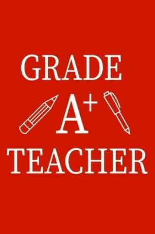 Cover of Grade A+ Teacher