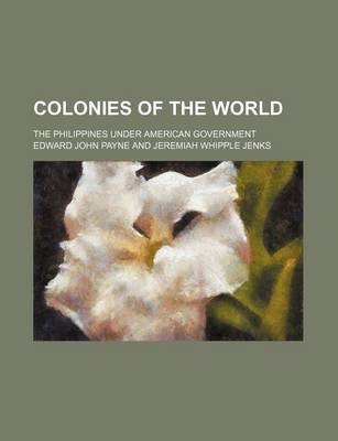 Book cover for Colonies of the World; The Philippines Under American Government