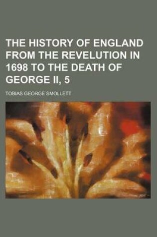 Cover of The History of England from the Revelution in 1698 to the Death of George II, 5