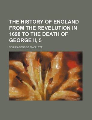 Book cover for The History of England from the Revelution in 1698 to the Death of George II, 5