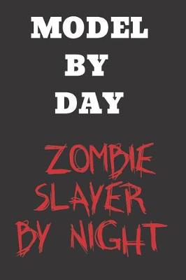 Book cover for Model By Day Zombie Slayer By Night