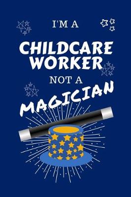 Book cover for I'm A Childcare Worker Not A Magician