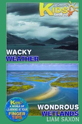 Book cover for A Smart Kids Guide to Wacky Weather and Wondrous Wetlands