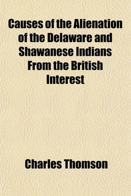 Book cover for Causes of the Alienation of the Delaware and Shawanese Indians from the British Interest