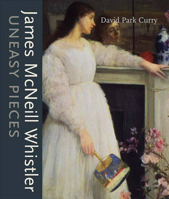 Book cover for James MacNeill Whistler: Uneasy Pieces