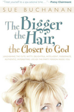 Cover of The Bigger the Hair, the Closer to God