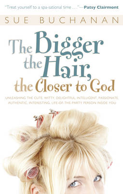 Book cover for The Bigger the Hair, the Closer to God