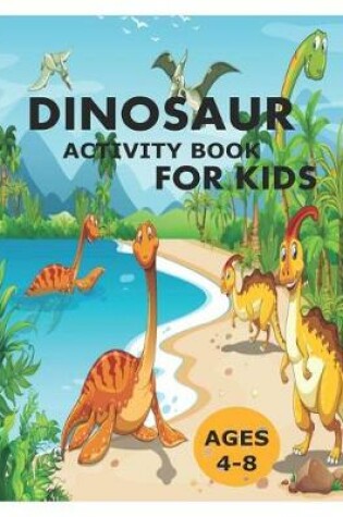 Cover of Dinosaur Activity Books for Kids Ages 4-8