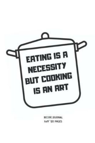 Cover of Eating Is a Necessity But Cooking Is an Art