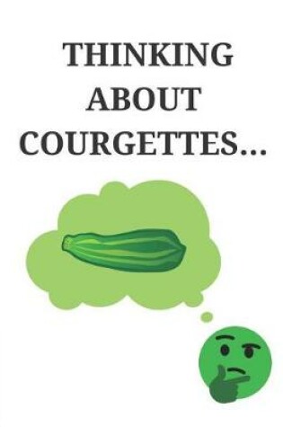 Cover of Thinking about Courgettes...