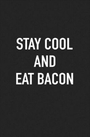 Cover of Stay Cool and Eat Bacon