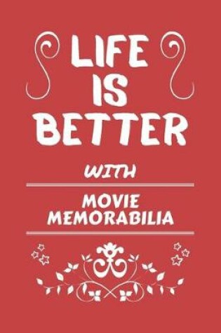 Cover of Life Is Better With Movie Memorabilia