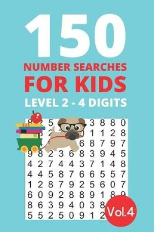 Cover of 150 Number Searches for Kids Level 2 - 4 digits Vol.4