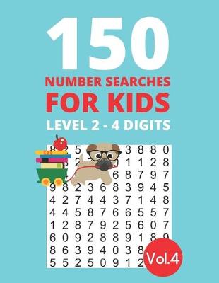 Book cover for 150 Number Searches for Kids Level 2 - 4 digits Vol.4