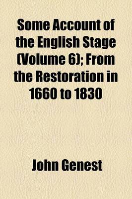 Book cover for Some Account of the English Stage; From the Restoration in 1660 to 1830 Volume 6