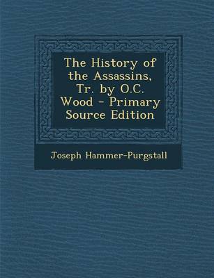 Book cover for The History of the Assassins, Tr. by O.C. Wood - Primary Source Edition