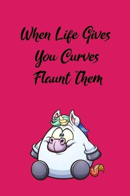 Book cover for When life gives you curves flaunt them