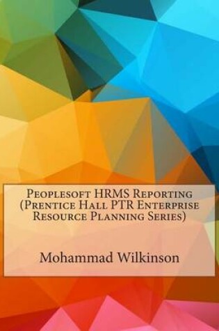 Cover of PeopleSoft Hrms Reporting (Prentice Hall PTR Enterprise Resource Planning Series)