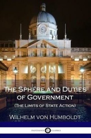 Cover of The Sphere and Duties of Government (The Limits of State Action)