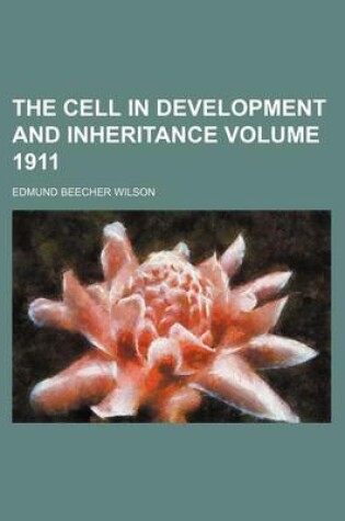 Cover of The Cell in Development and Inheritance Volume 1911