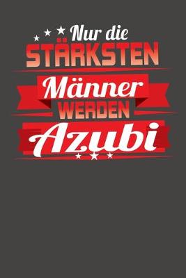 Book cover for Nur die starksten Manner werden Azubi